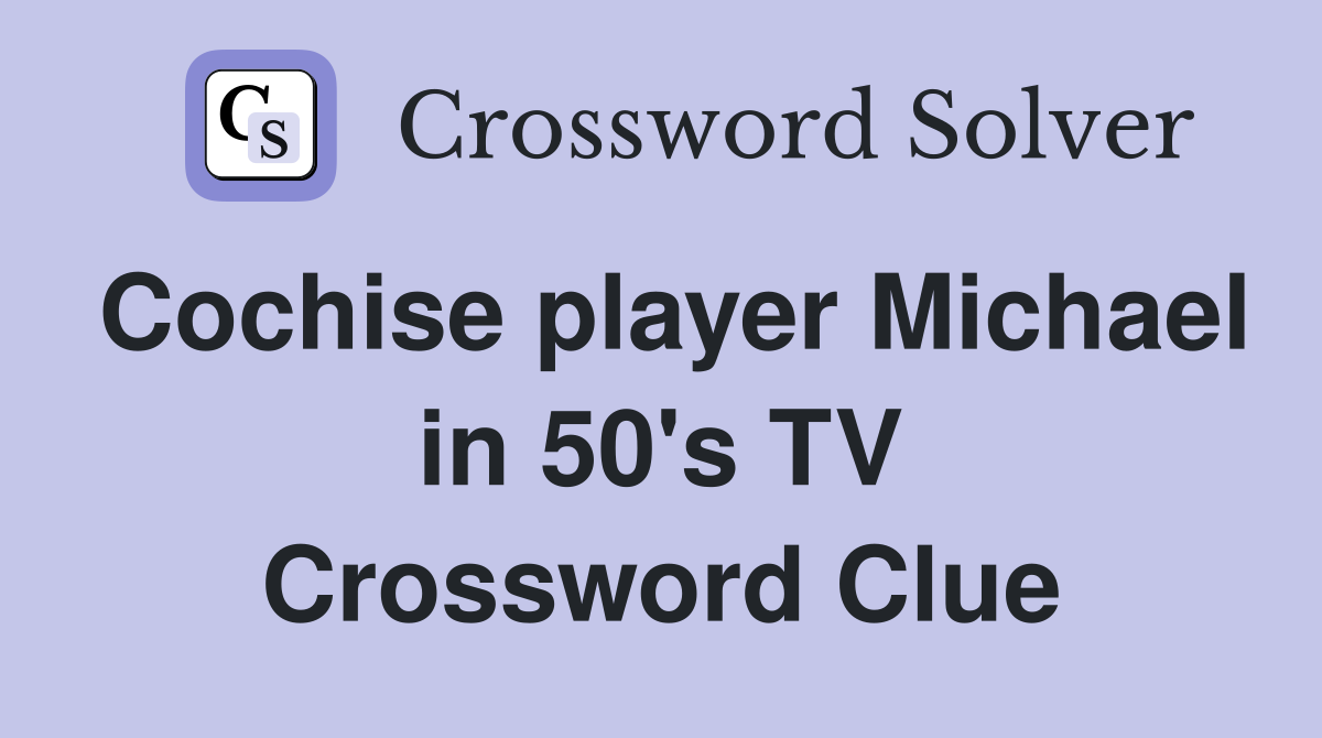 Cochise player Michael in 50's TV Crossword Clue