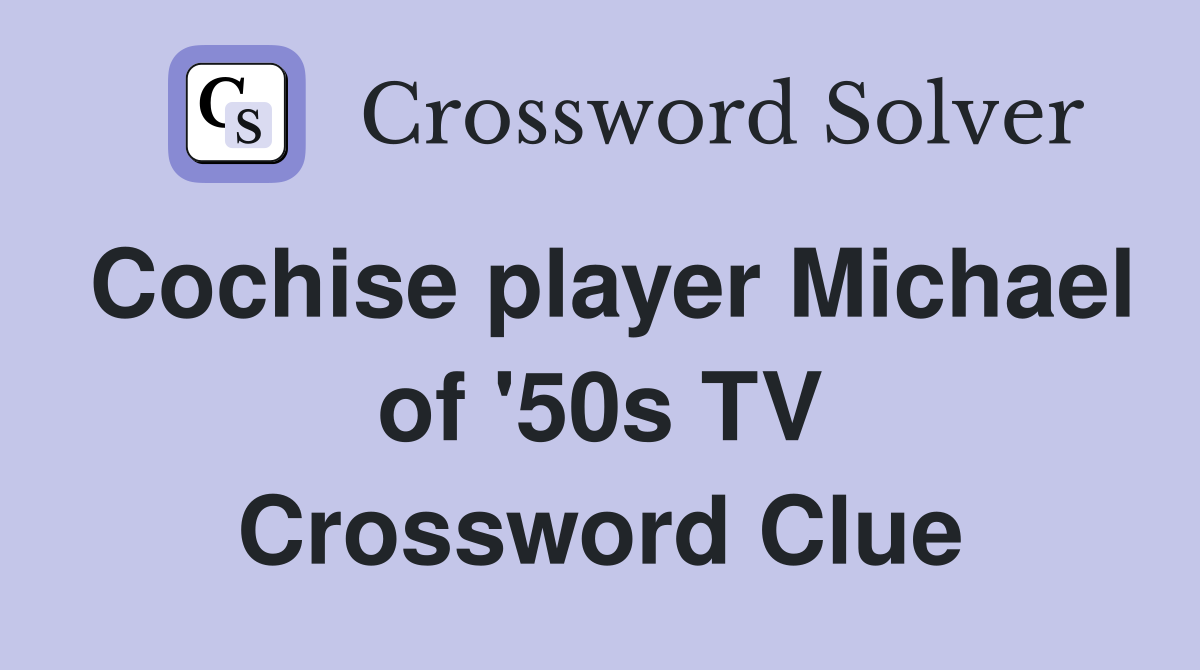 Cochise player Michael of '50s TV Crossword Clue