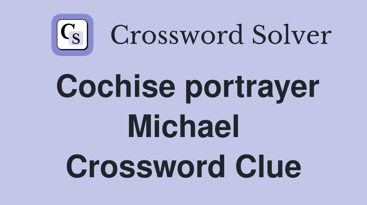 Cochise portrayer Michael Crossword Clue