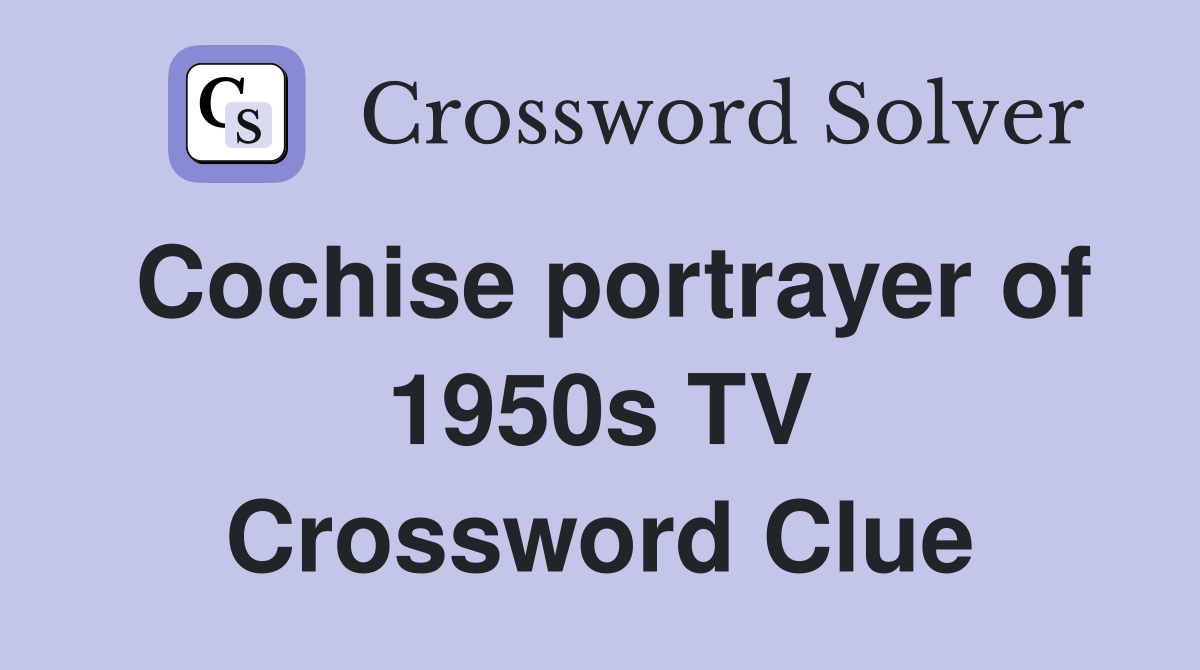 Cochise portrayer of 1950s TV Crossword Clue