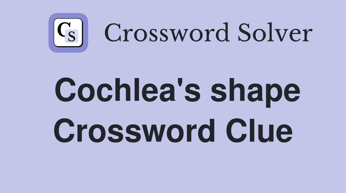 Cochlea's shape Crossword Clue