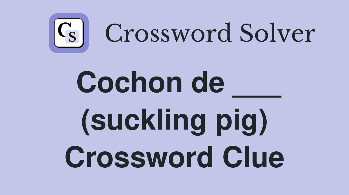 Cochon de ___ (suckling pig) Crossword Clue