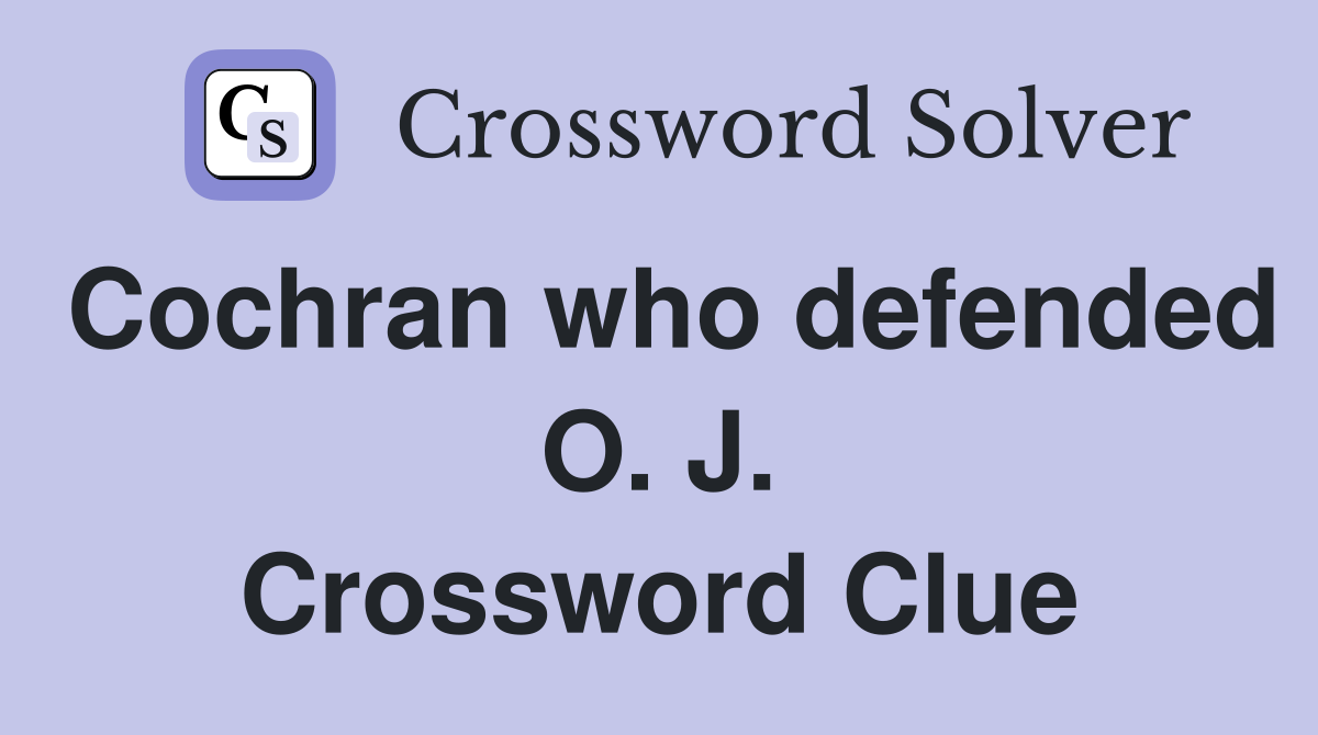 Cochran who defended O. J. Crossword Clue