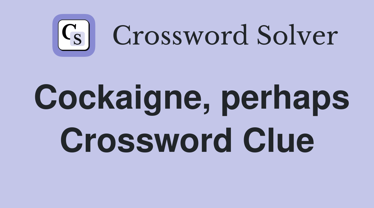 Cockaigne, perhaps Crossword Clue