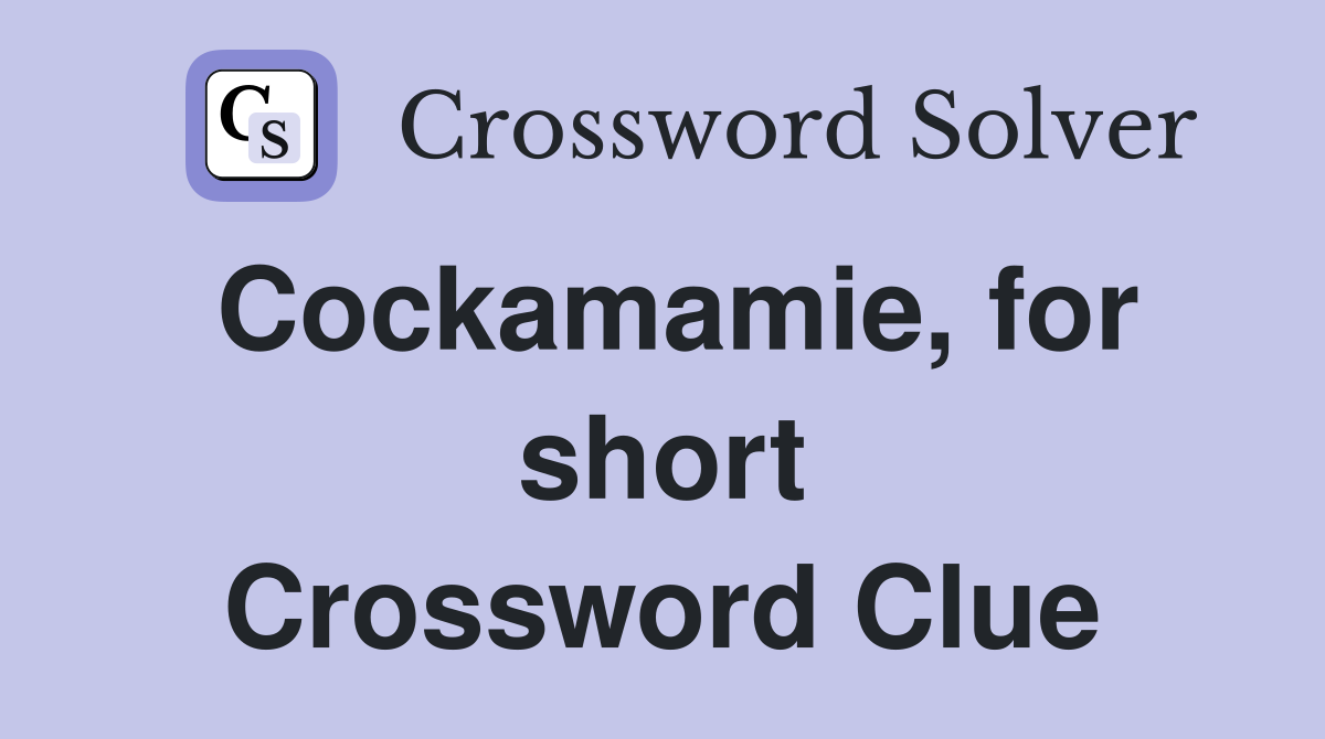 Cockamamie, for short Crossword Clue