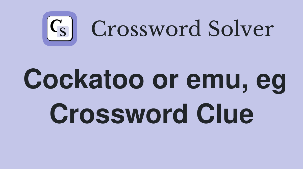 Cockatoo or emu, eg Crossword Clue