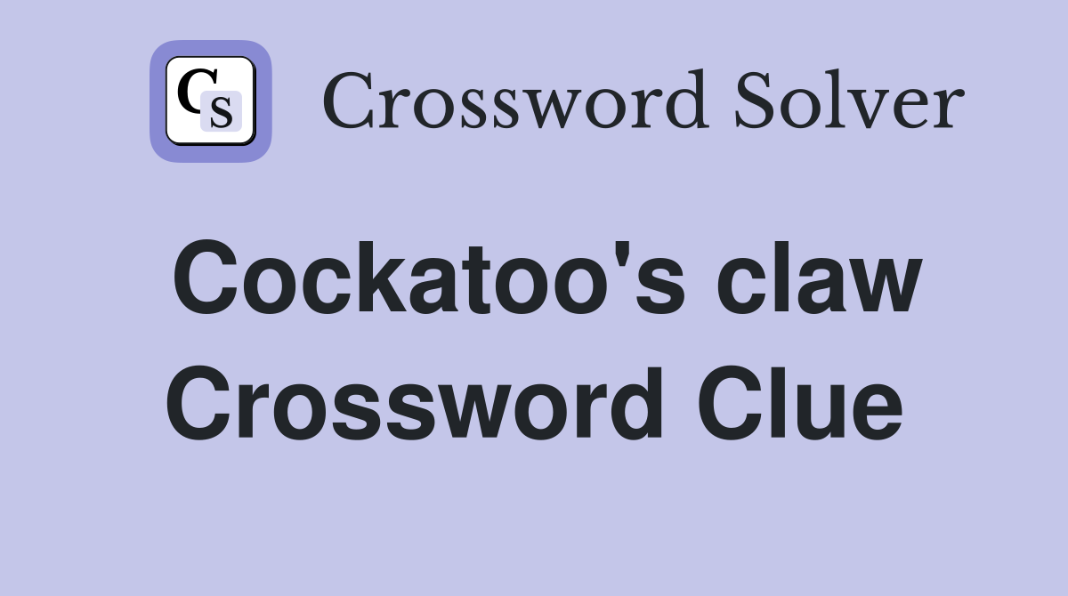Cockatoo's claw Crossword Clue