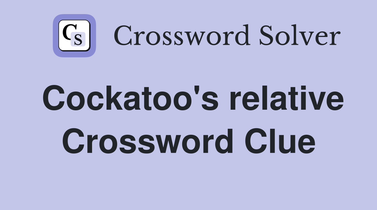 Cockatoo's relative Crossword Clue