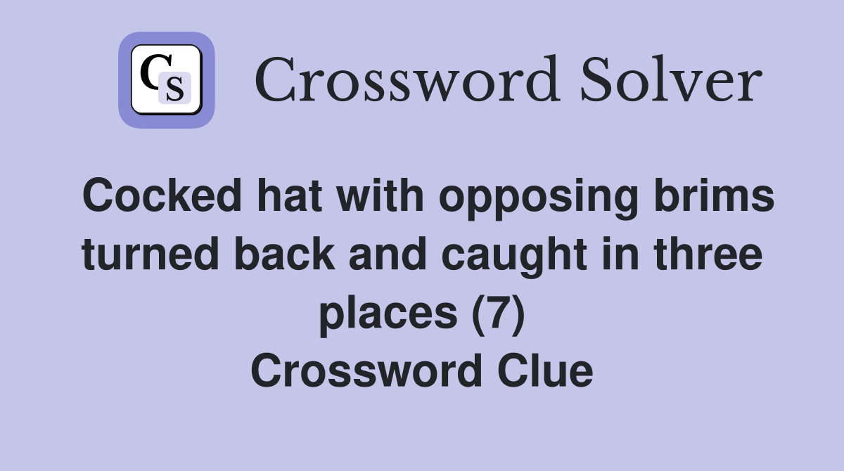 Cocked hat with opposing brims turned back and caught in three places (7) Crossword Clue