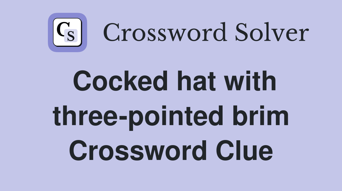 Cocked hat with three-pointed brim Crossword Clue