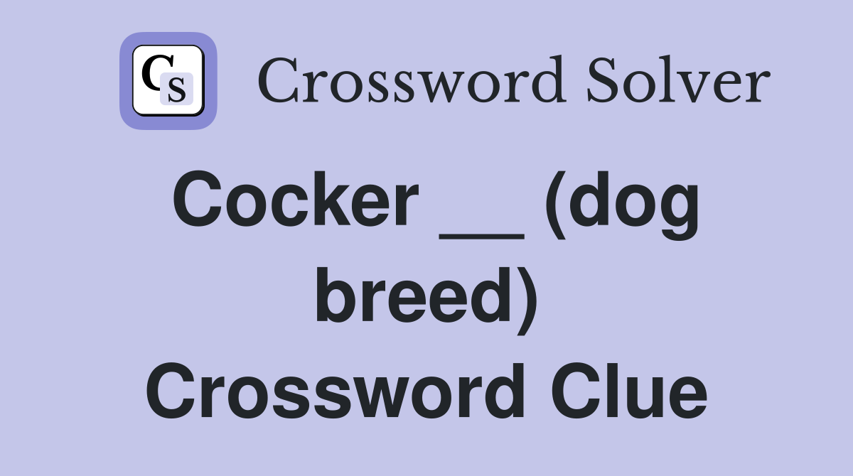 Cocker __ (dog breed) Crossword Clue