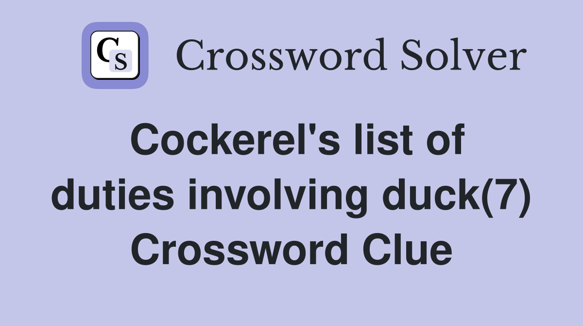 Cockerel's list of duties involving duck(7) Crossword Clue