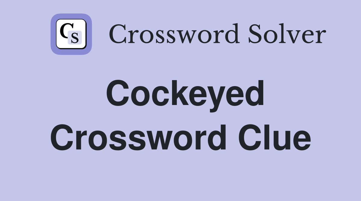 Cockeyed Crossword Clue Answers Crossword Solver