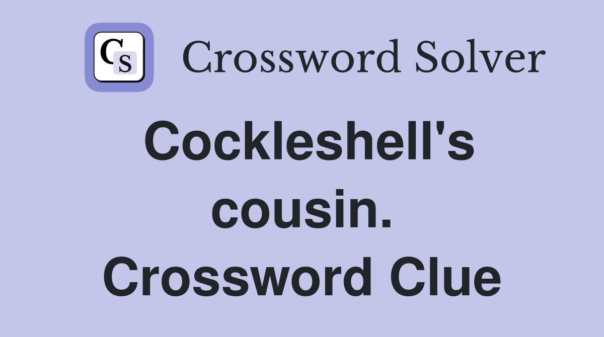 Cockleshell's cousin. Crossword Clue