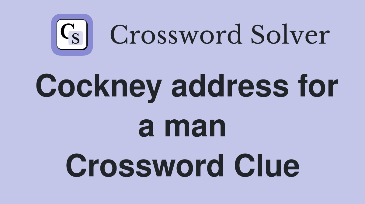 Cockney address for a man Crossword Clue