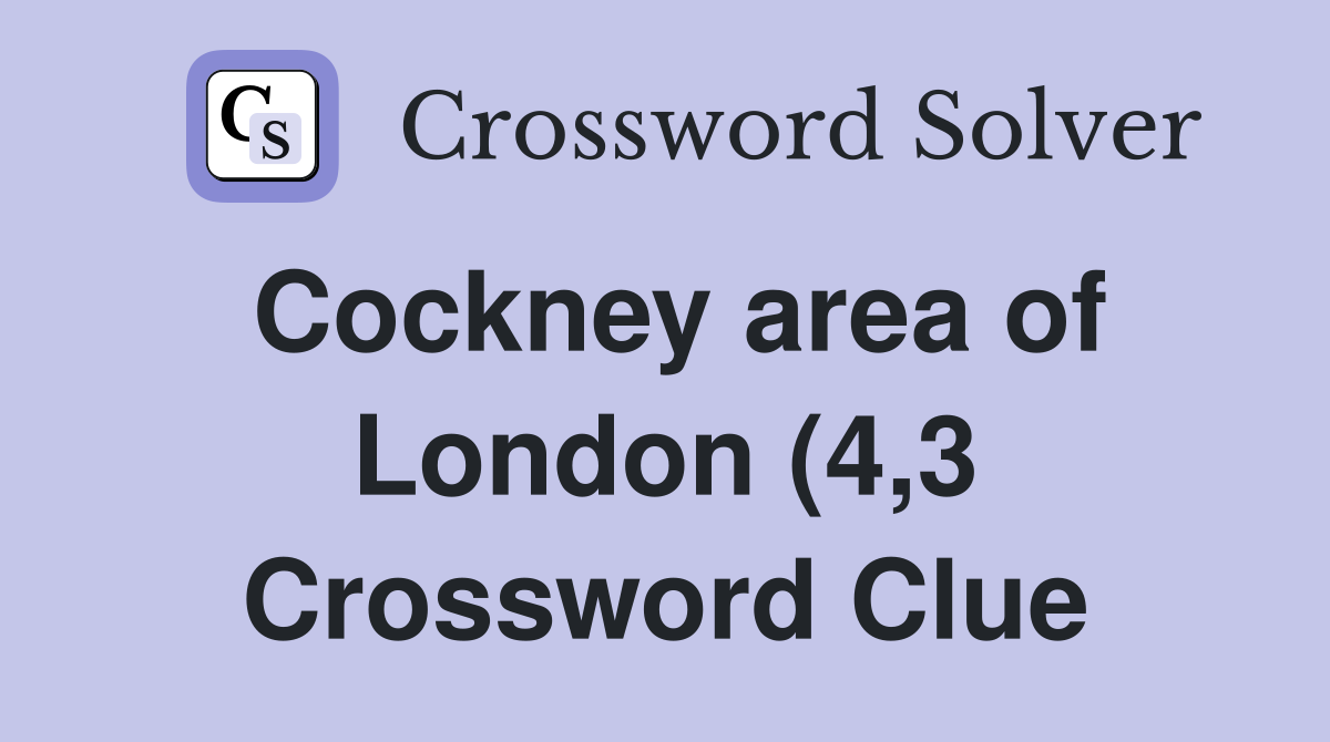 Cockney area of London (4 3) Crossword Clue Answers Crossword Solver Cockney area of London (4 3) Crossword Clue Answers Crossword Solver