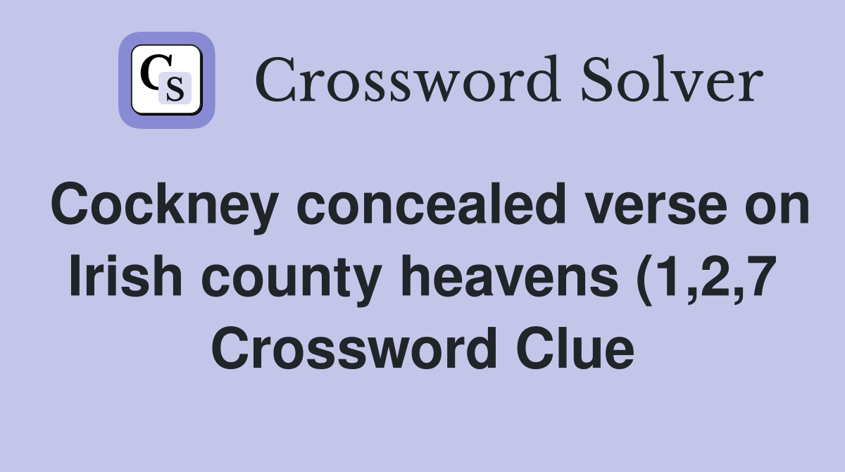 Cockney concealed verse on Irish county heavens (1 2 7) Crossword Cockney concealed verse on Irish county heavens (1 2 7) Crossword