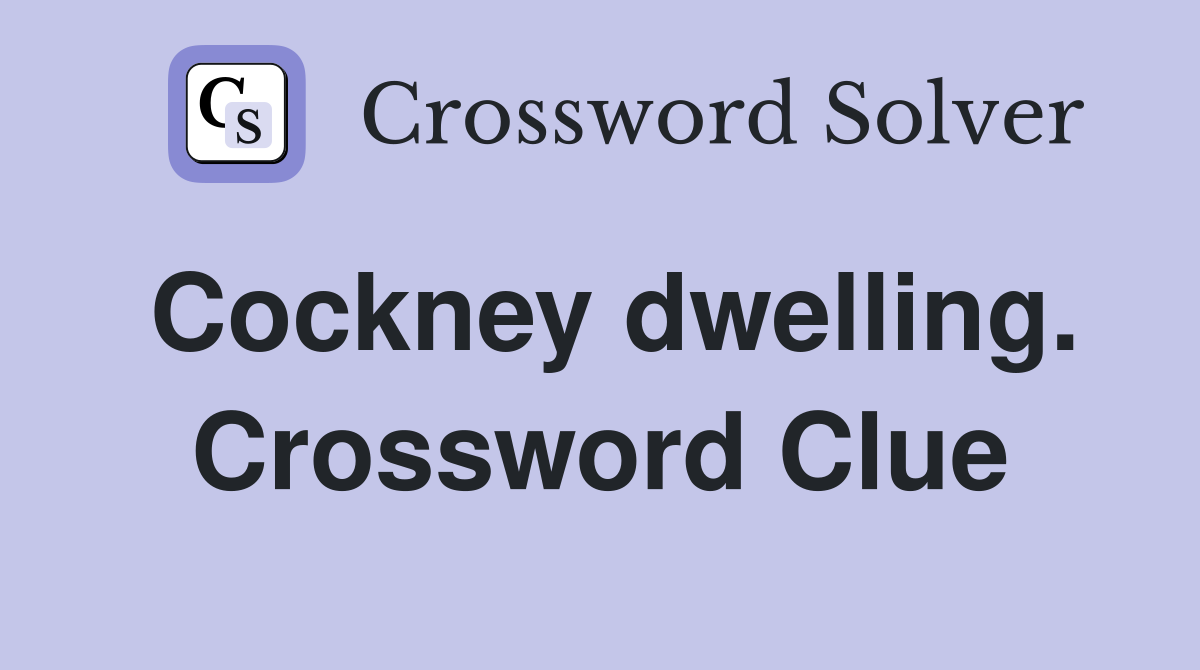 Cockney dwelling. Crossword Clue