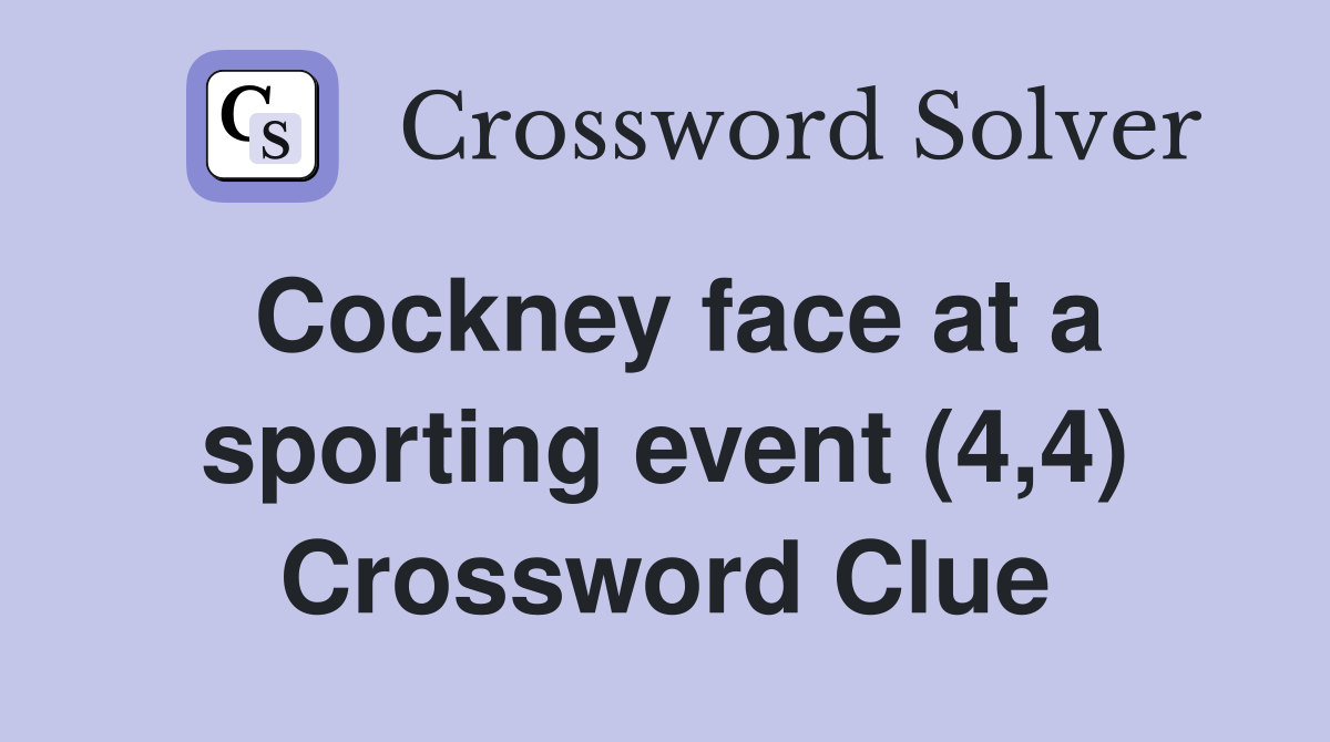 Cockney face at a sporting event (4,4) Crossword Clue