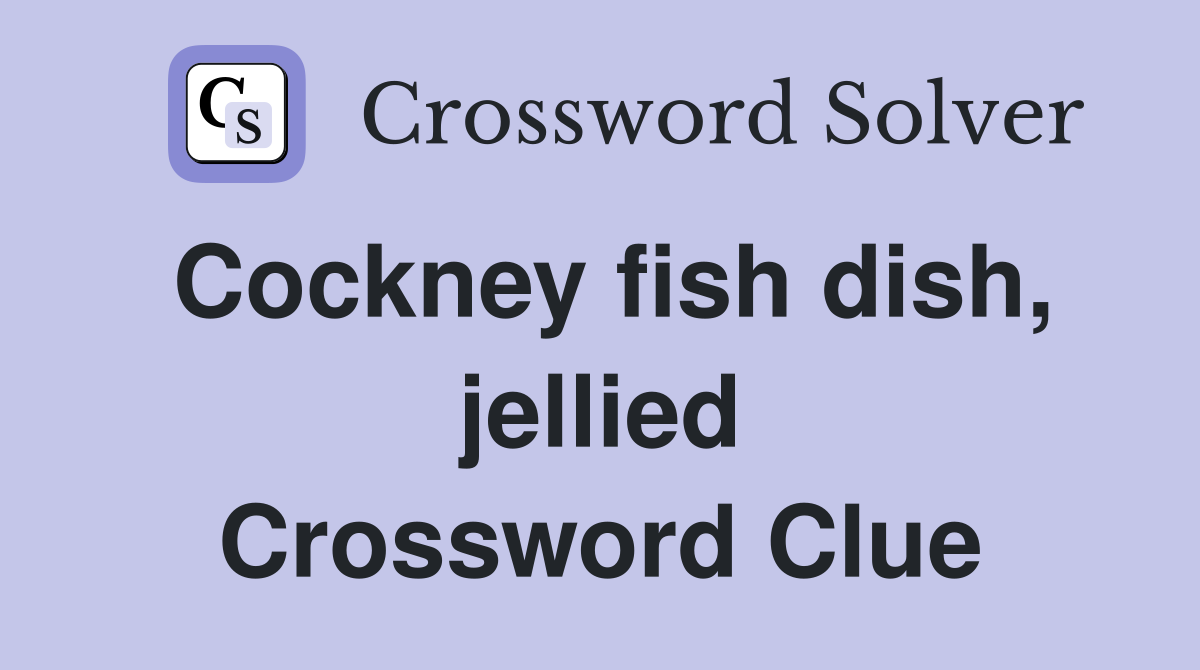 Cockney fish dish, jellied Crossword Clue