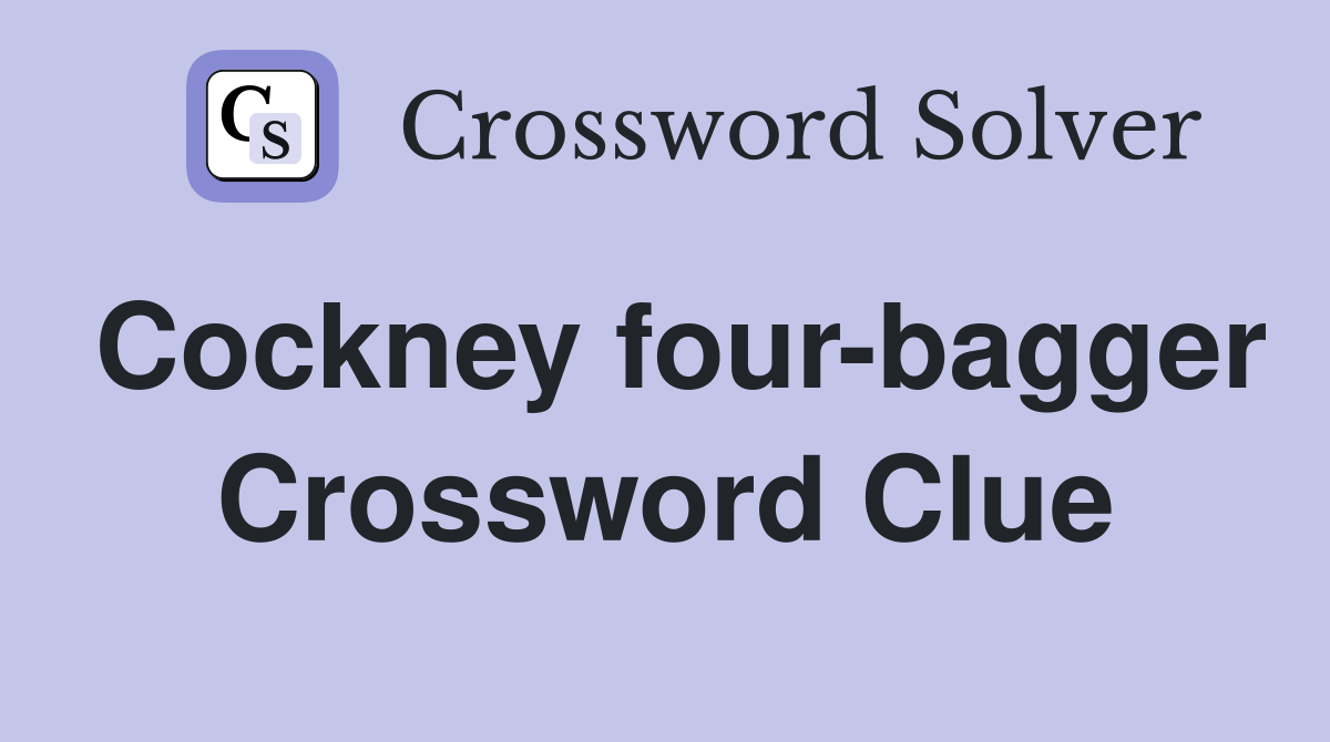 Cockney four-bagger Crossword Clue