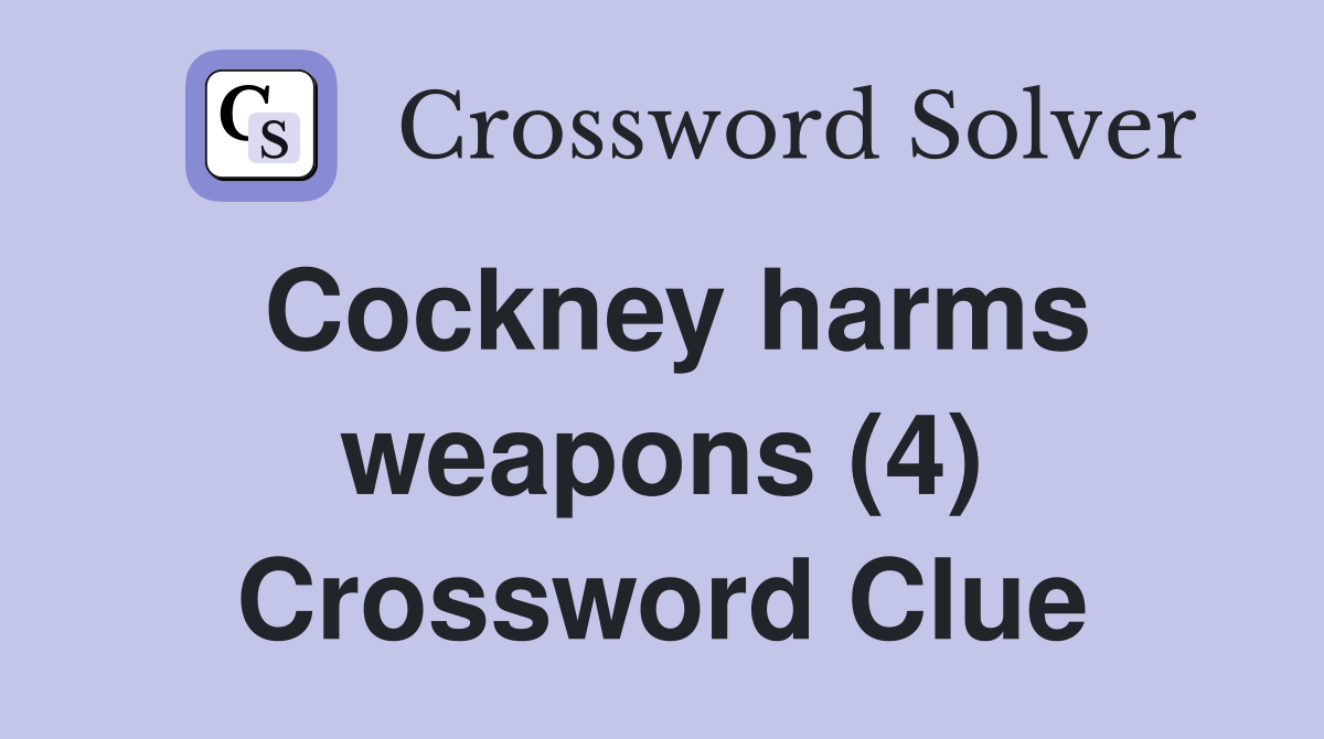 Cockney harms weapons (4) Crossword Clue