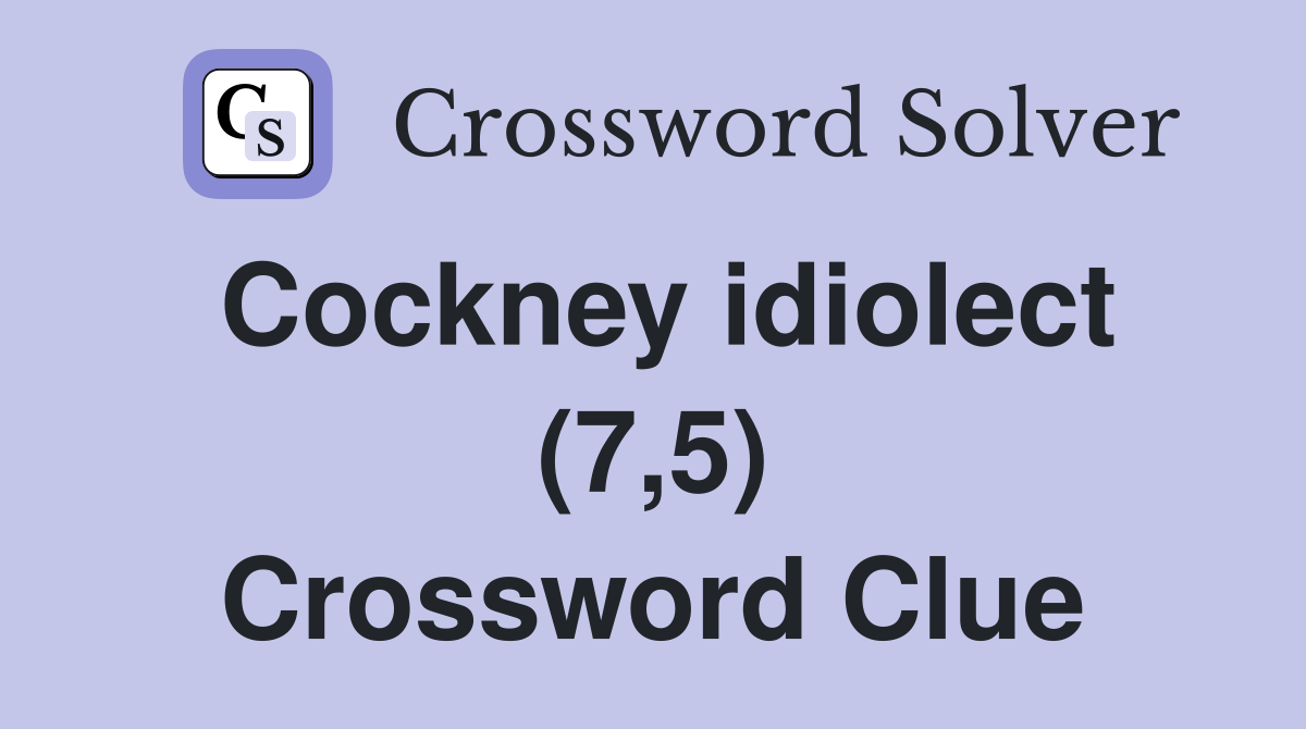 Cockney idiolect (7,5) Crossword Clue