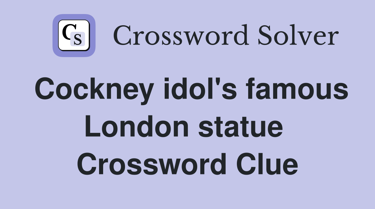 Cockney idol's famous London statue  Crossword Clue