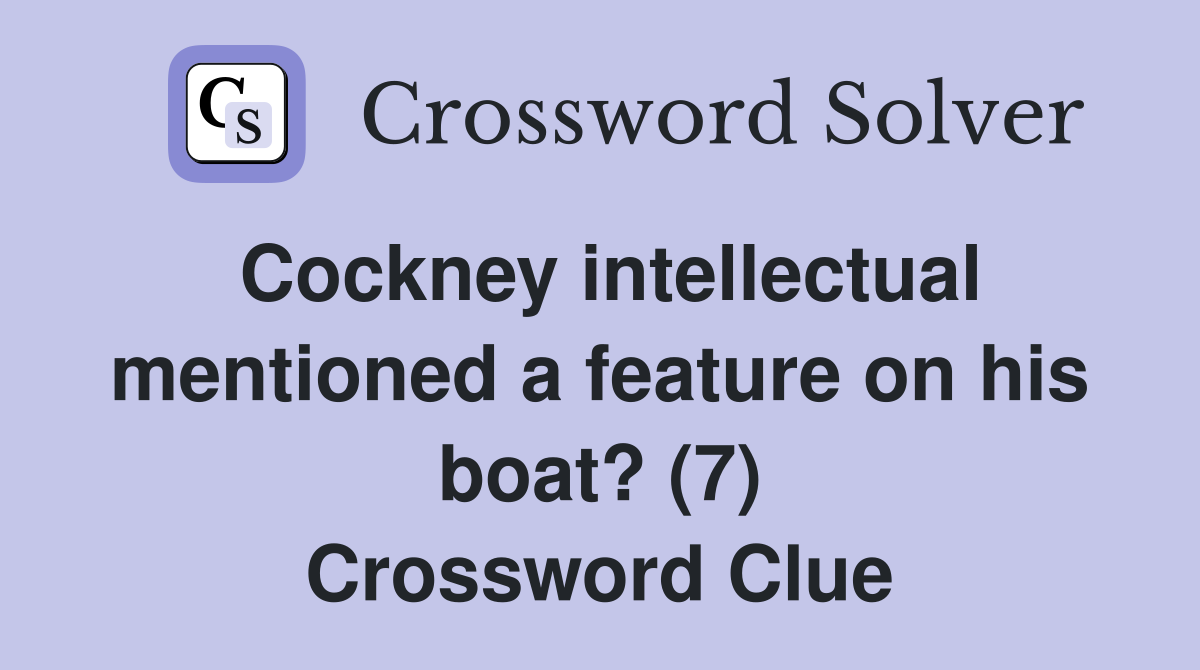 Cockney intellectual mentioned a feature on his boat? (7) Crossword Clue