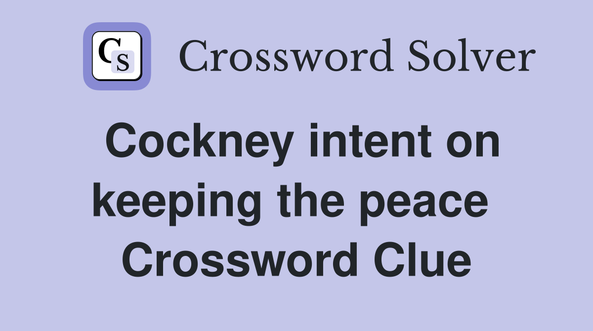Cockney intent on keeping the peace  Crossword Clue