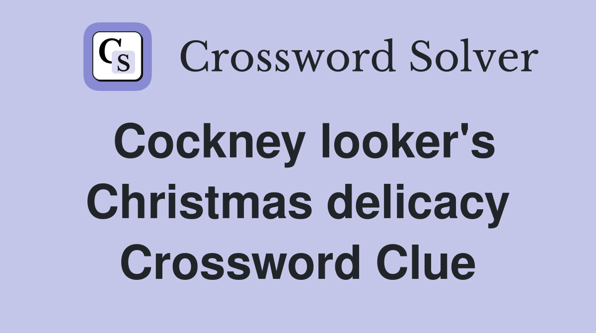Cockney looker's Christmas delicacy Crossword Clue