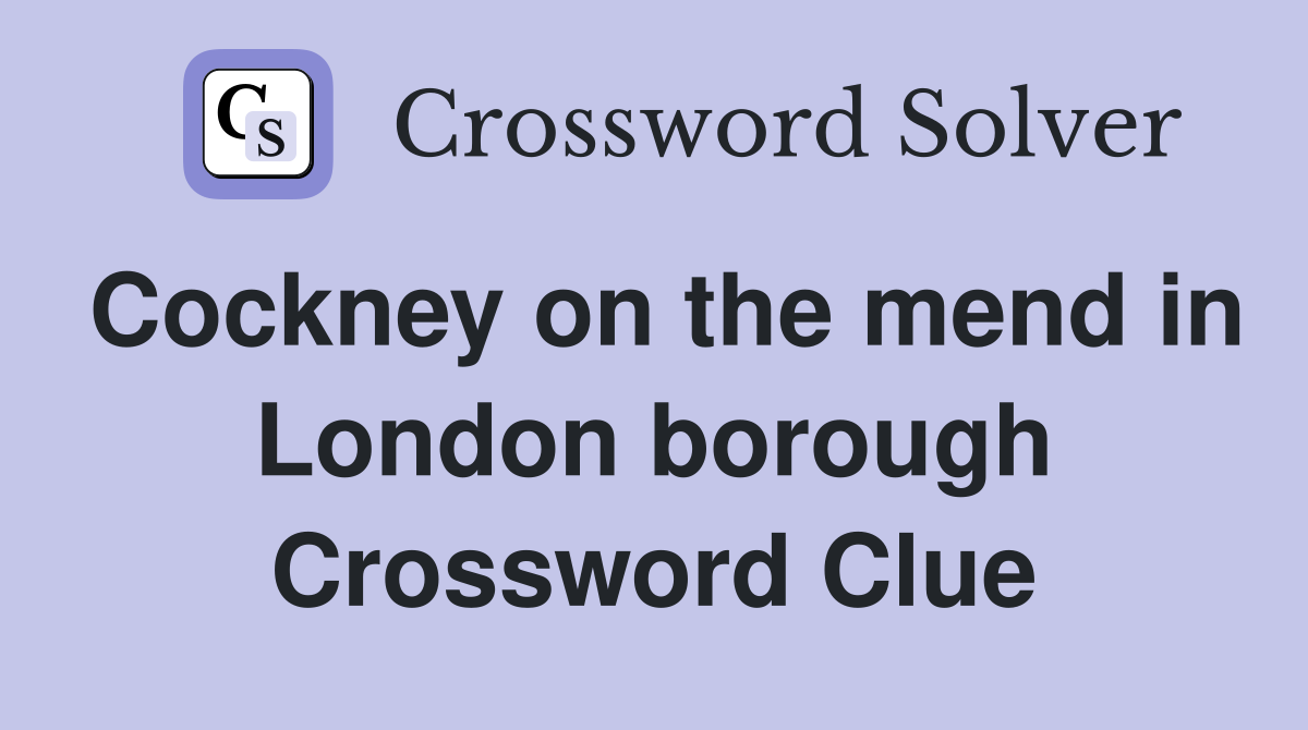 Cockney on the mend in London borough Crossword Clue