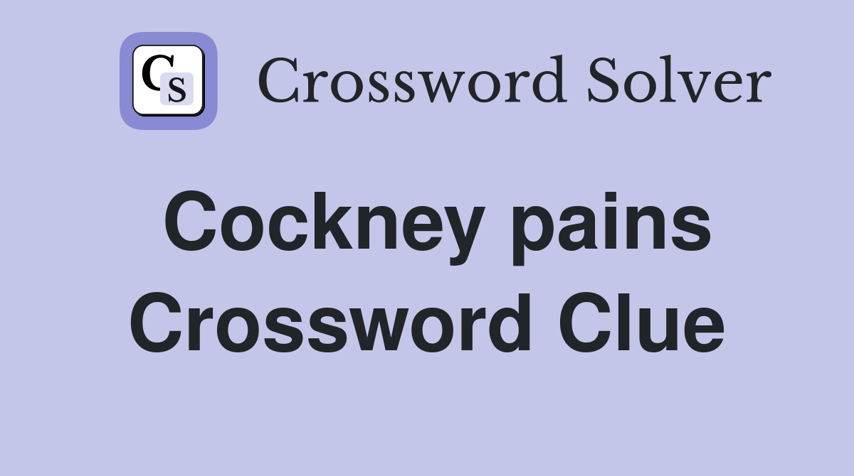 Cockney pains Crossword Clue