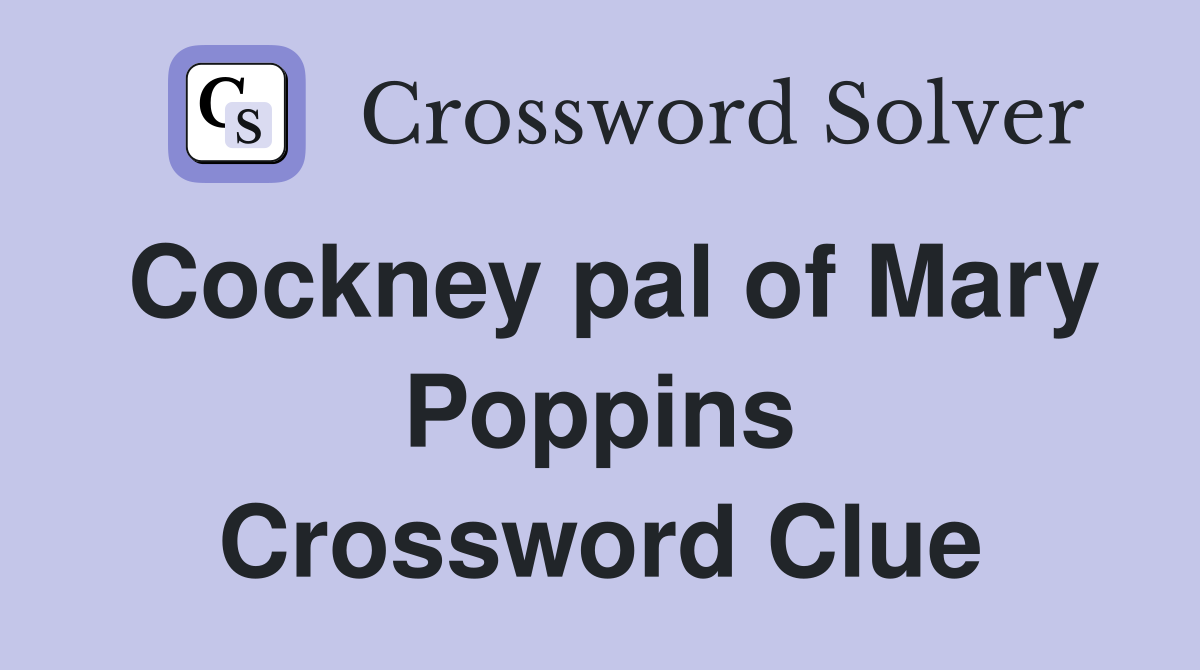 Cockney pal of Mary Poppins Crossword Clue