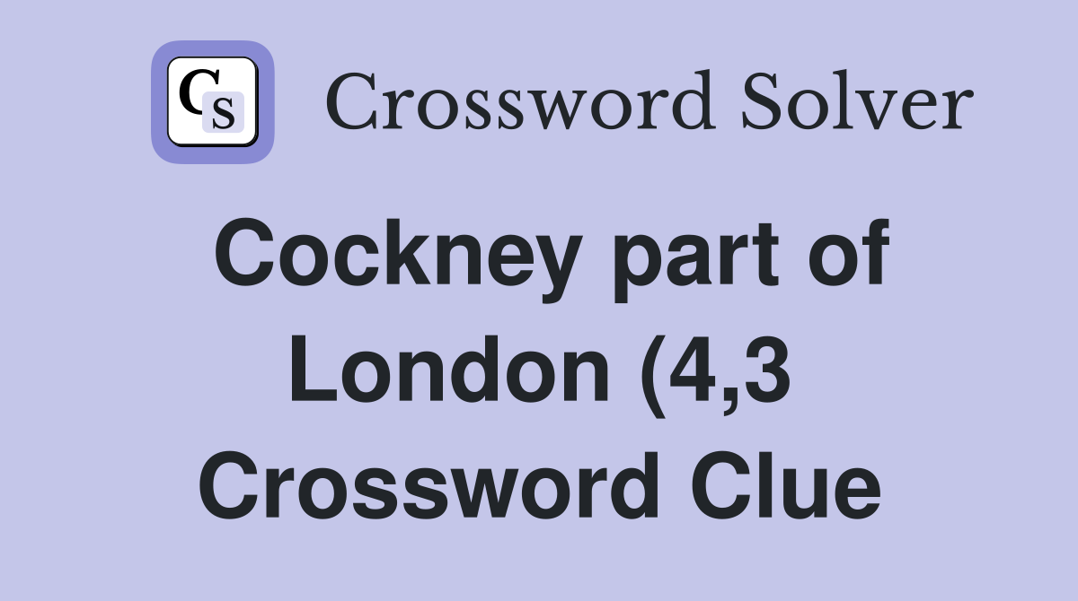 Cockney part of London (4 3) Crossword Clue Answers Crossword Solver Cockney part of London (4 3) Crossword Clue Answers Crossword Solver