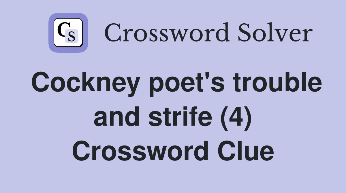 Cockney poet's trouble and strife (4) Crossword Clue