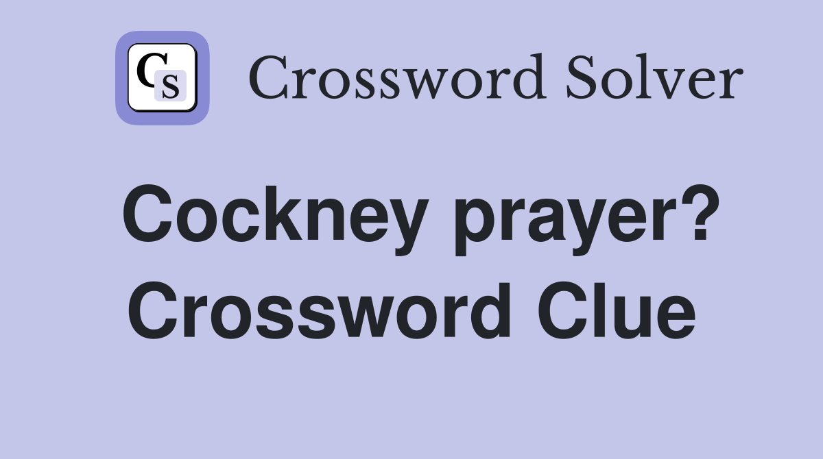 Cockney prayer? Crossword Clue