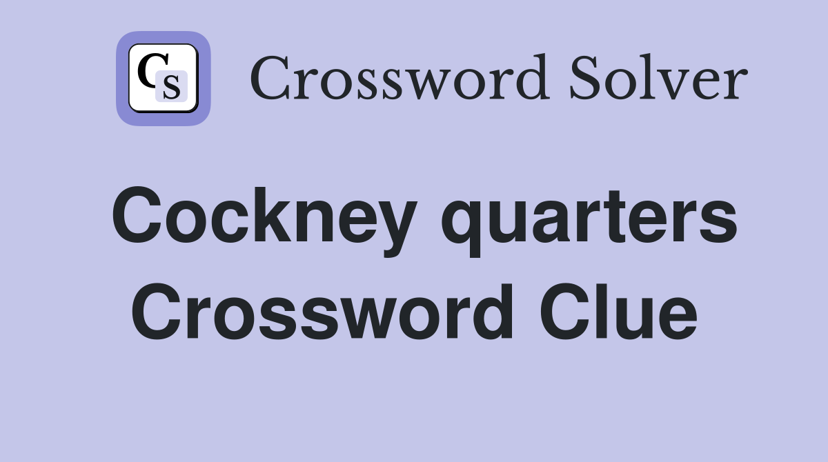 Cockney quarters Crossword Clue