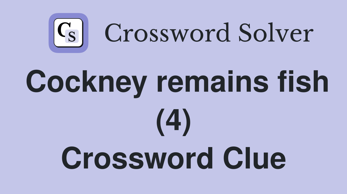 Cockney remains fish (4) Crossword Clue