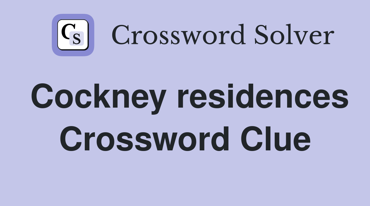 Cockney residences Crossword Clue