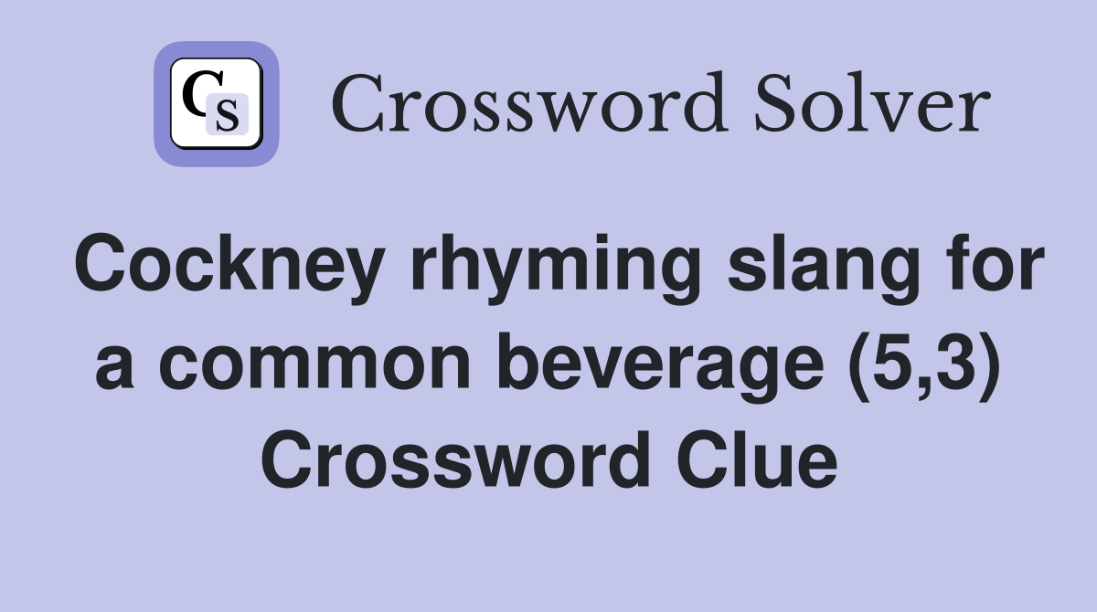 Cockney rhyming slang for a common beverage (5,3) Crossword Clue