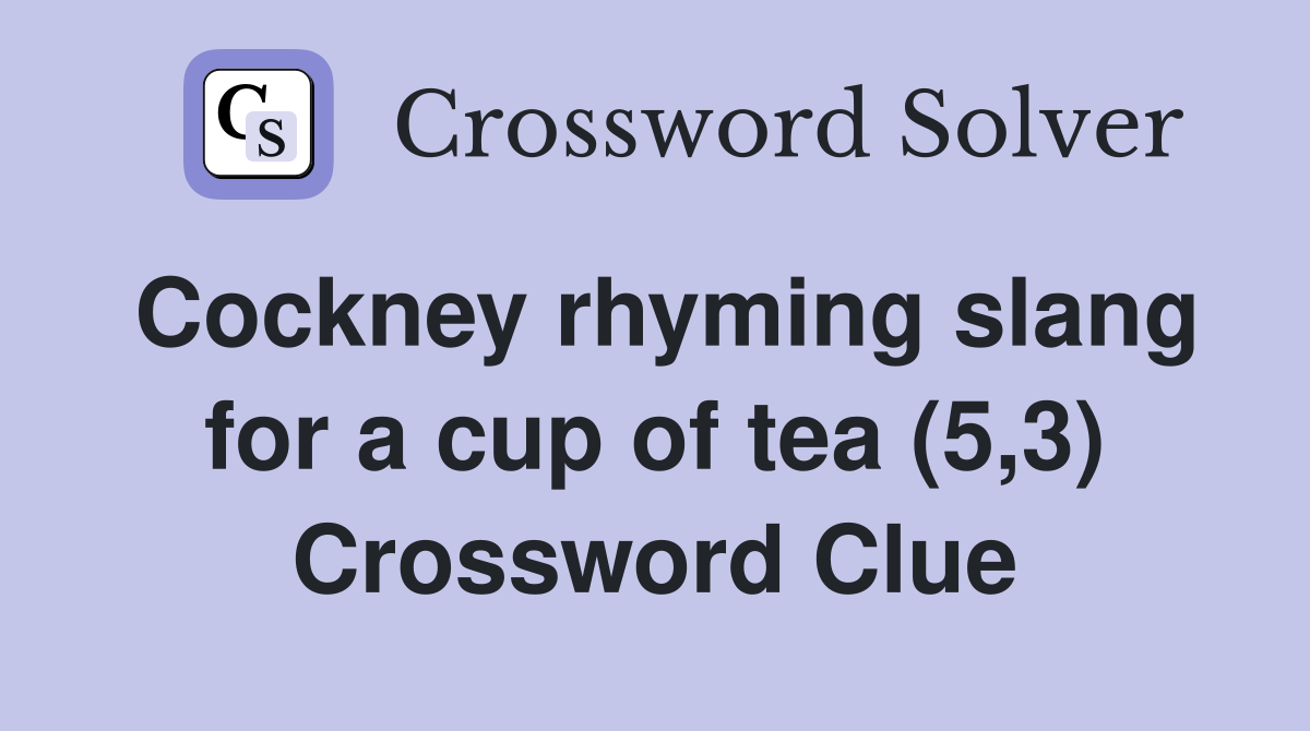 Cockney rhyming slang for a cup of tea (5,3) Crossword Clue
