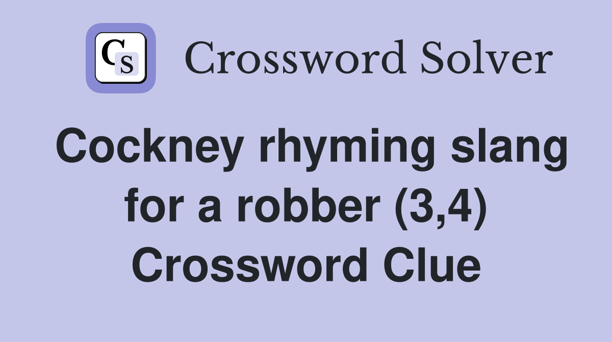 Cockney rhyming slang for a robber (3,4) Crossword Clue