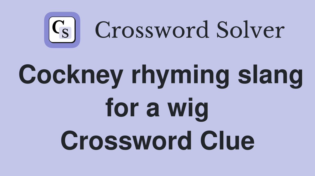 Cockney rhyming slang for a wig Crossword Clue