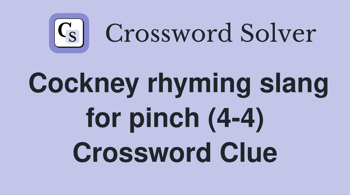 Cockney rhyming slang for pinch (4-4) Crossword Clue