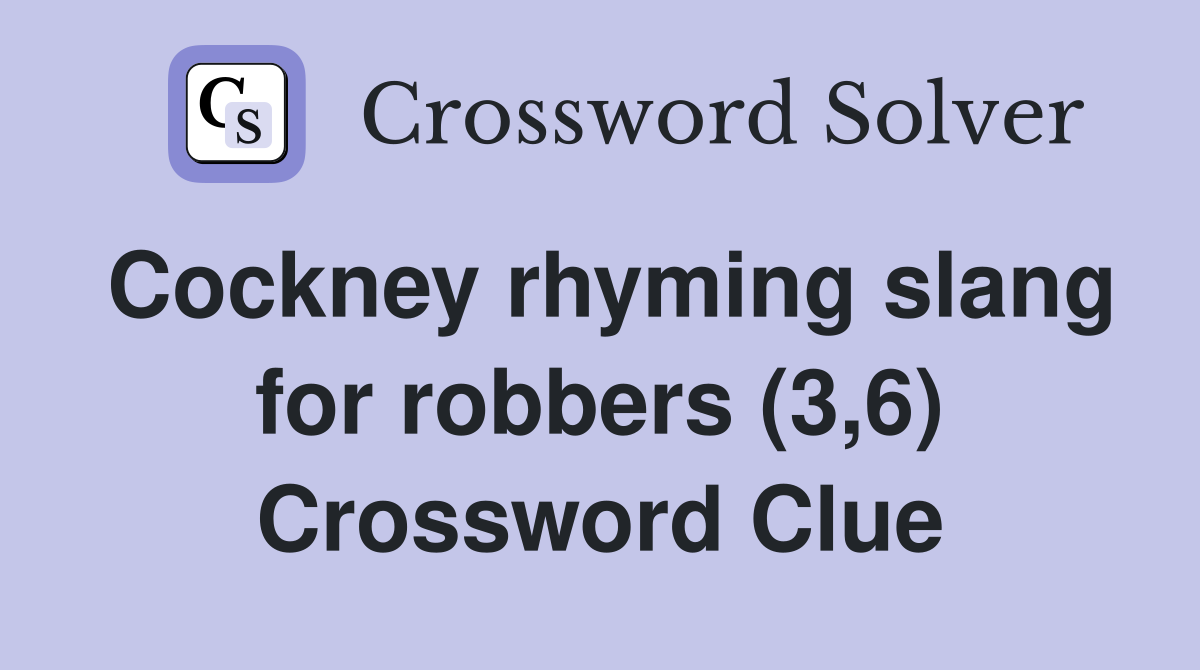 Cockney rhyming slang for robbers (3,6) Crossword Clue