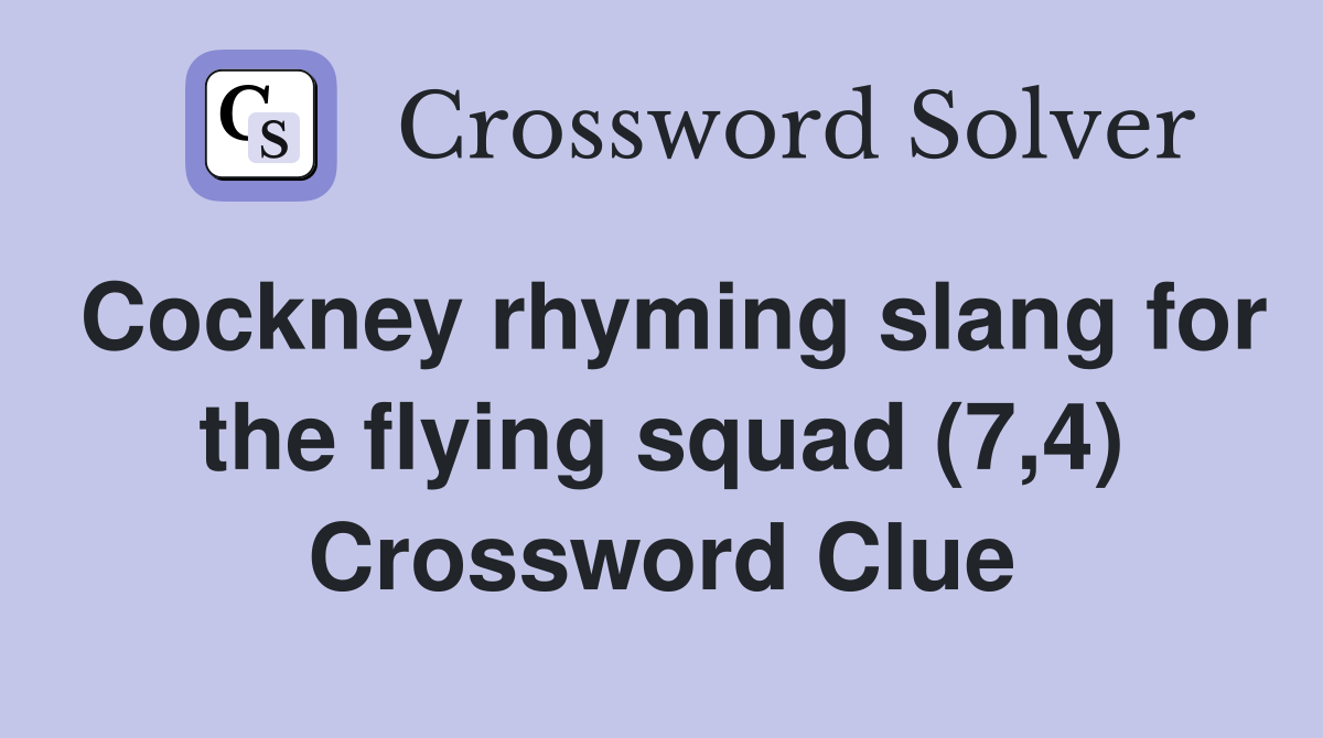 Cockney rhyming slang for the flying squad (7,4) Crossword Clue