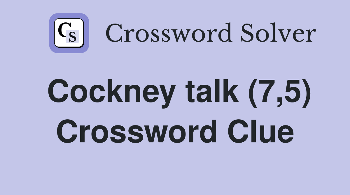 Cockney talk (7,5) Crossword Clue