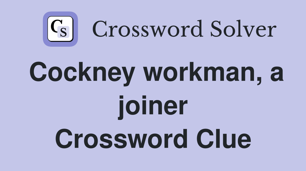 Cockney workman, a joiner Crossword Clue