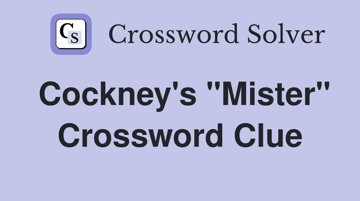 Cockney's "Mister" Crossword Clue